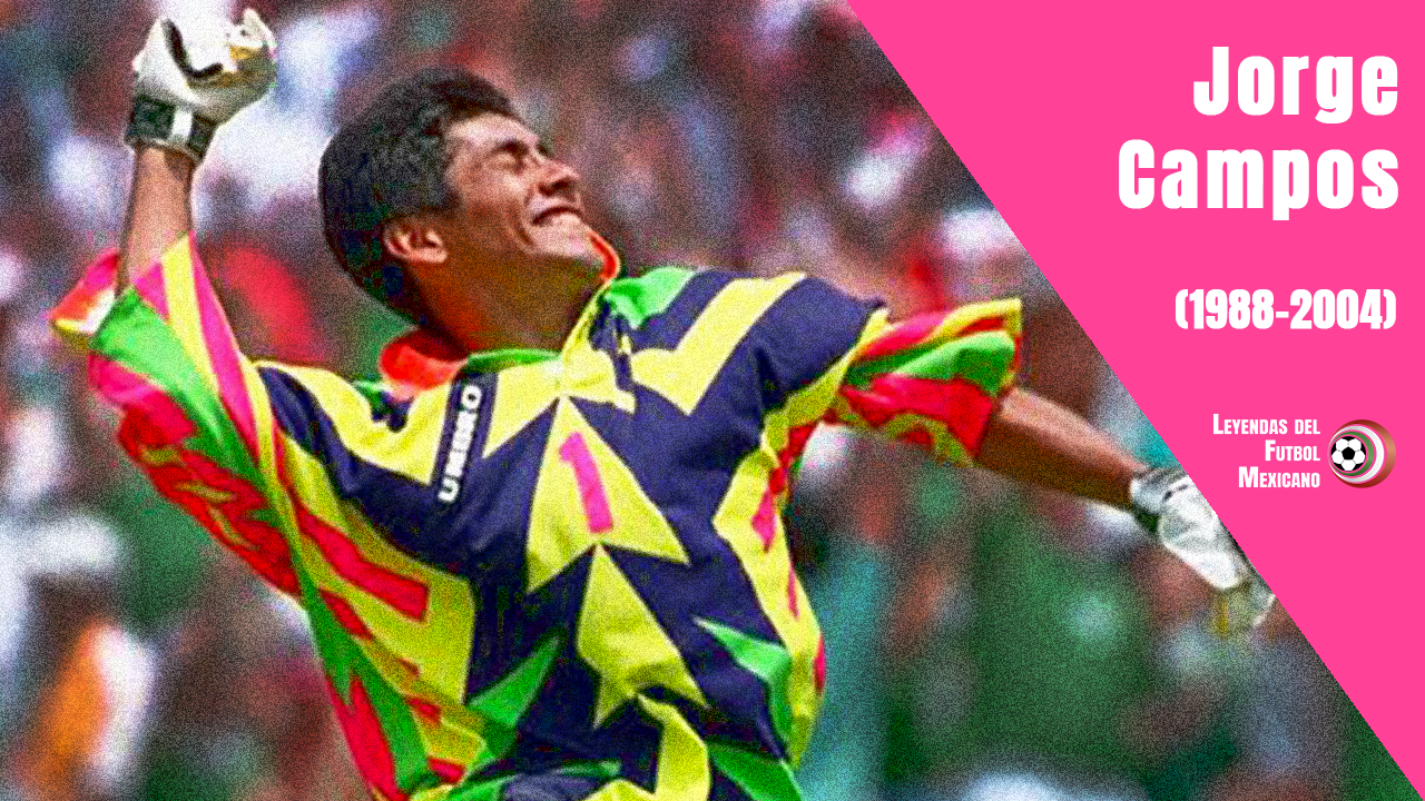 JORGE CAMPOS, ¿el mejor portero de México? (1988-2004)