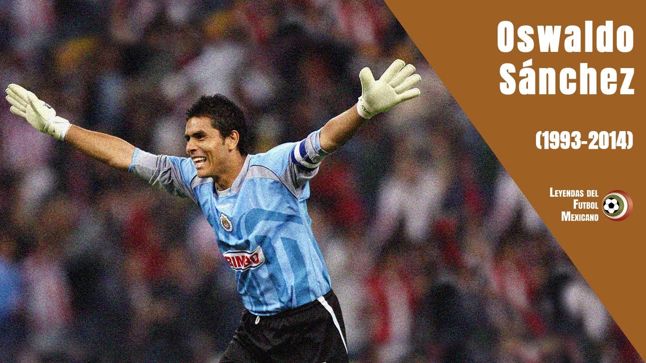 OSWALDO SÁNCHEZ, ¿el mejor portero de la historia de CHIVAS? (1993-2014)